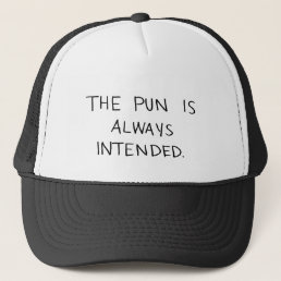 The Pun is Always Intended Trucker Hat