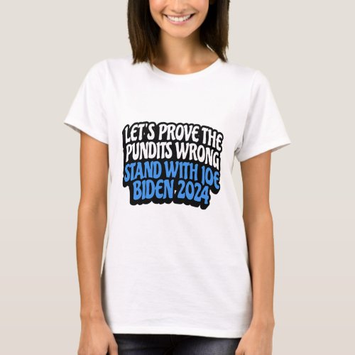 The Pundits Wrong Stand With Joe Biden 2024  T_Shirt