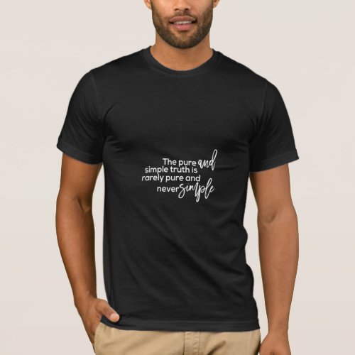 the pure and simple truth is rarely pure and never T_Shirt