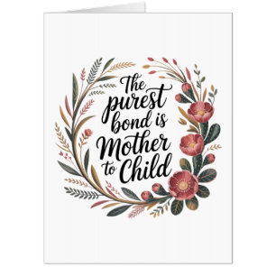 The Purest Bond Is Mother To Child Card