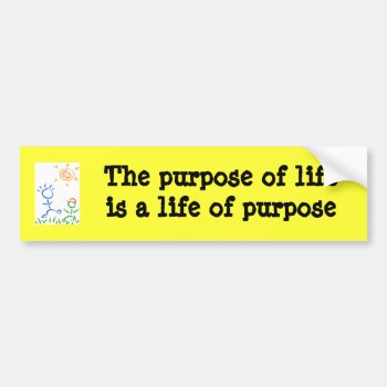 The Purpose Of Life Is A Life Bumper Sticker by TrinityFarm at Zazzle