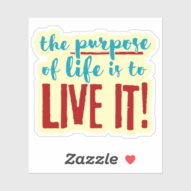 The Purpose of Life is to Live it! Sticker (Sheet)