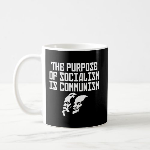 The Purpose Of Socialism Is Communism Coffee Mug