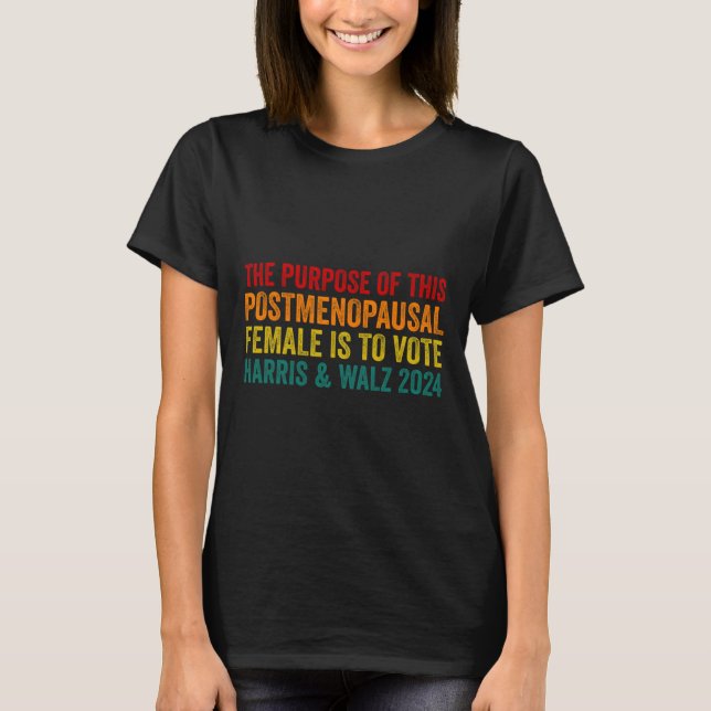 The Purpose Of This Post Menopausal Female Harris  T-Shirt (Front)