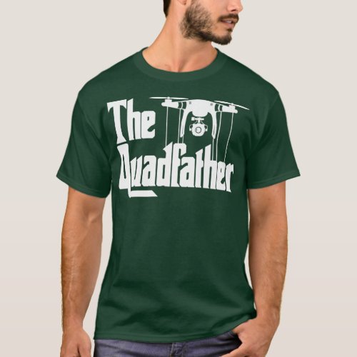 The Quadfather funny Drone father drone flying T_Shirt
