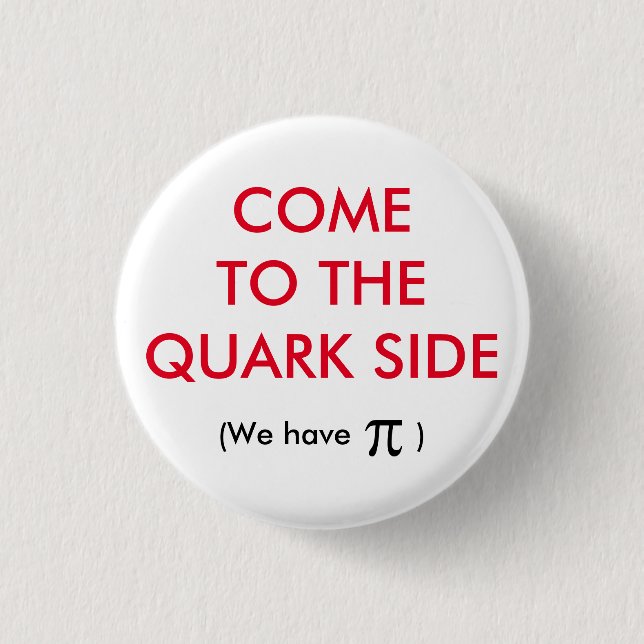 The Quark Side T-Shirt Button (Front)