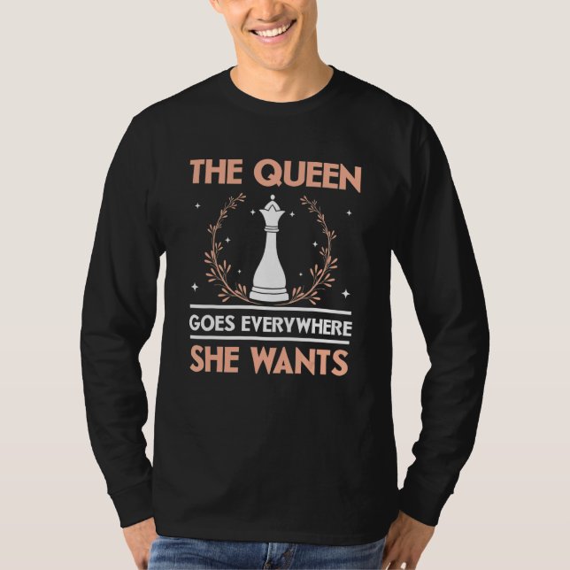 The Queen Goes Everywhere She Wants Chess Player G T-Shirt (Front)
