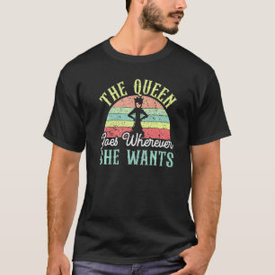 The Queen Goes Wherever She Wants Board Game Chess T-Shirt