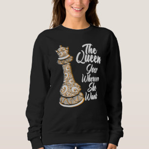 The queen goes wherever she wants chessmen chess p sweatshirt