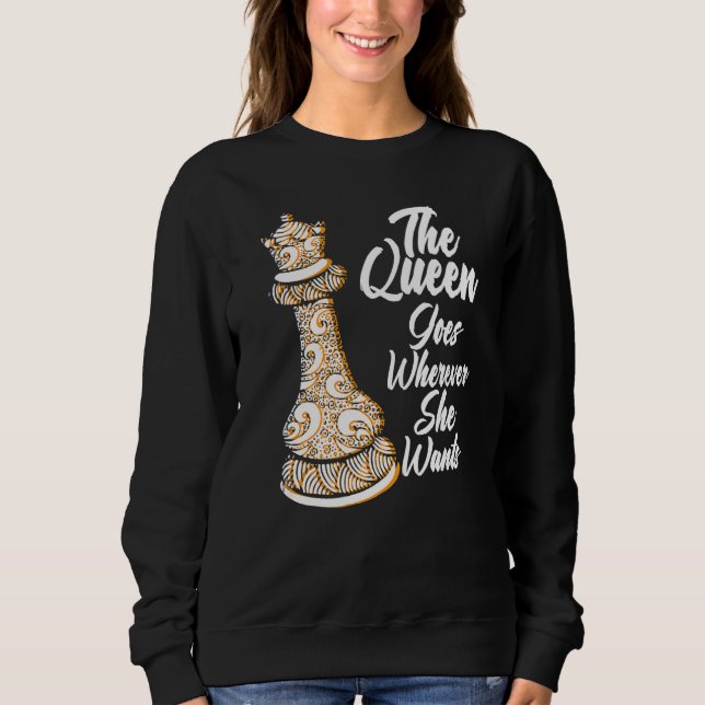 The queen goes wherever she wants chessmen chess p sweatshirt (Front)