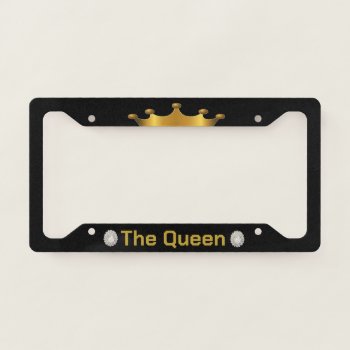 The Queen Gold On Black License Plate Frame by leehillerloveadvice at Zazzle