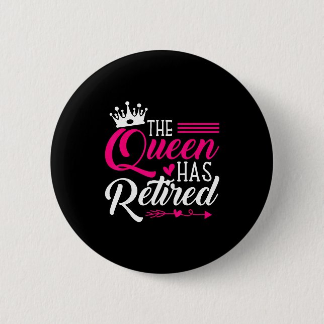 The Queen Has Retired Funny Retired Women Retireme Button (Front)