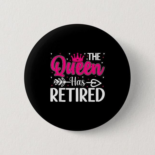 The Queen Has Retired Funny Retired Women Retireme Button (Front)