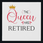 The queen has retired funny women retirement faux canvas print<br><div class="desc">The queen has retired funny retirement party present for her him</div>