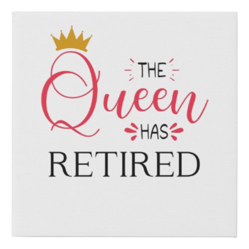 The queen has retired funny women retirement faux canvas print