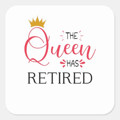 The queen has retired funny women retirement square sticker