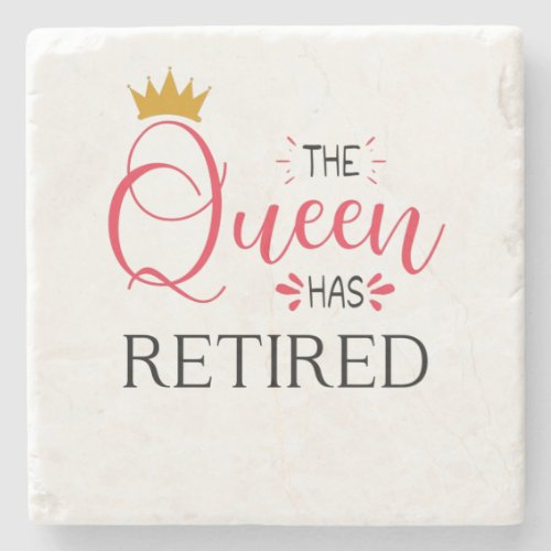 The queen has retired funny women retirement stone coaster