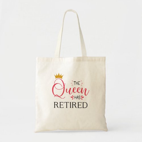 The queen has retired funny women retirement tote bag