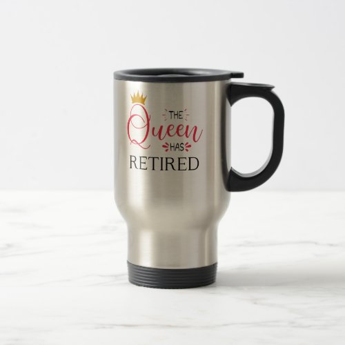The queen has retired funny women retirement travel mug