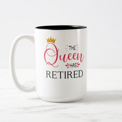 The queen has retired funny women retirement Two_Tone coffee mug