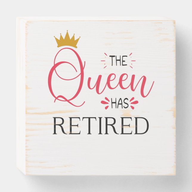 The queen has retired funny women retirement wooden box sign (Front Horizontal)