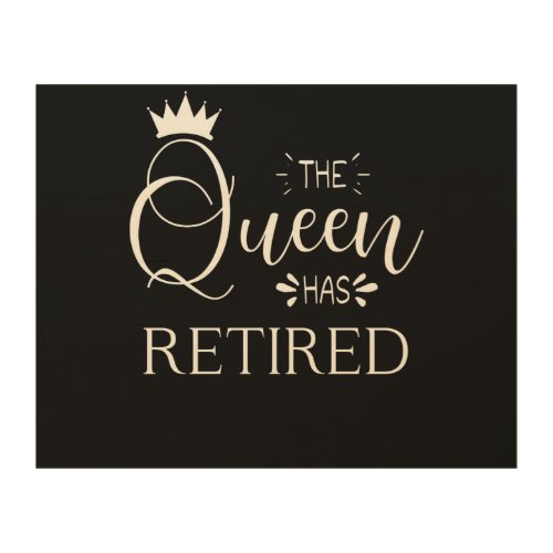 The queen has retired retirement 2022 gift for her wood wall art