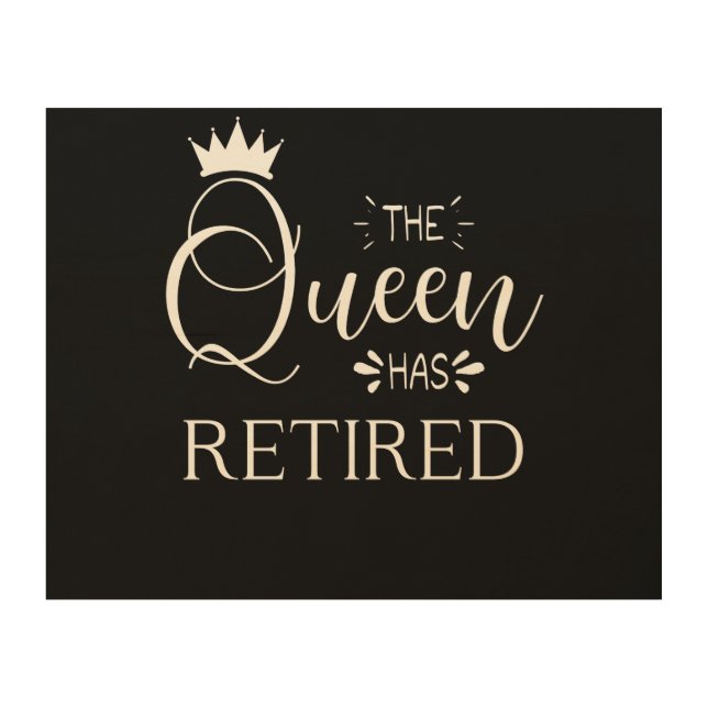 The queen has retired retirement 2022 gift for her wood wall art (Front)