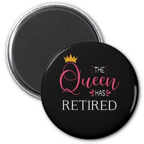 The queen has retired Retirement gifts for women Magnet