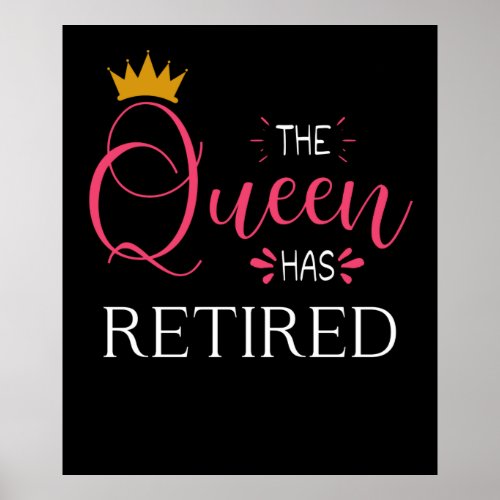 The queen has retired Retirement gifts for women Poster