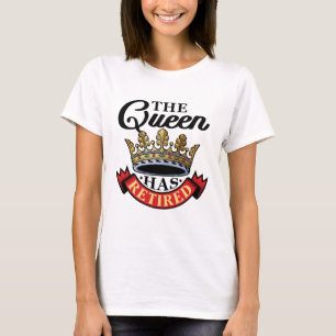 The Queen Has Retired Women Retirement T-Shirt