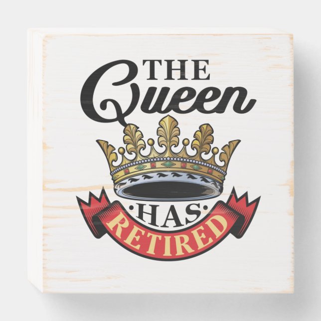The Queen Has Retired Women Retirement Wooden Box Sign (Front Horizontal)