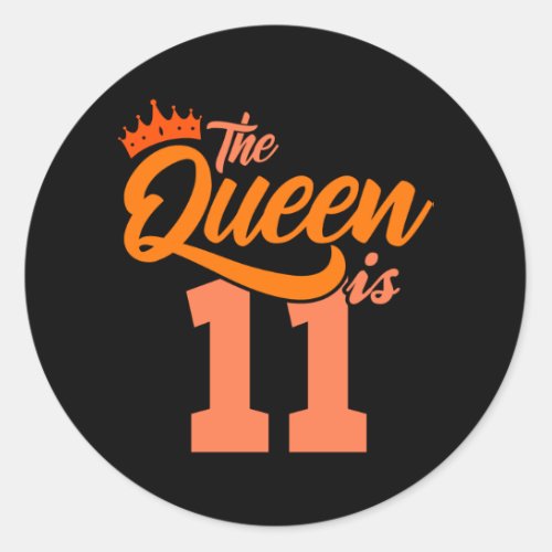 THE QUEEN IS 11 Year Old 11th Birthday Daughter Classic Round Sticker