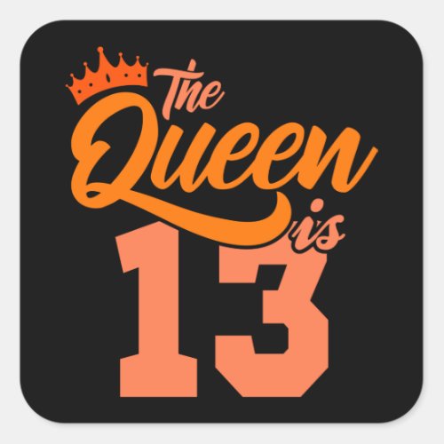 THE QUEEN IS 13 Year Old 13th Birthday Daughter Square Sticker