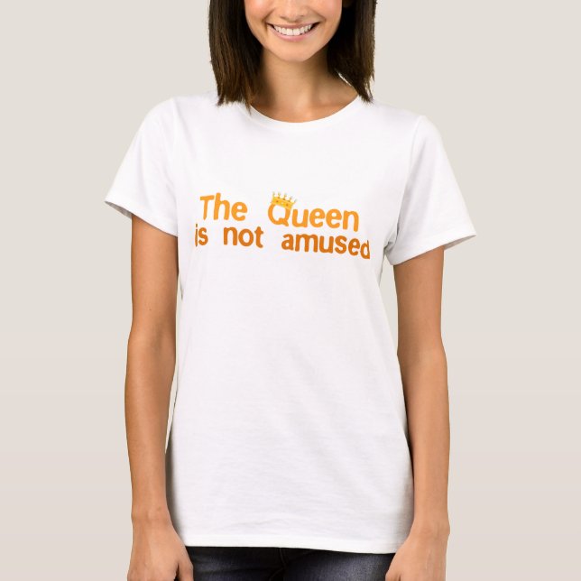 The Queen is not Amused T-Shirt (Front)