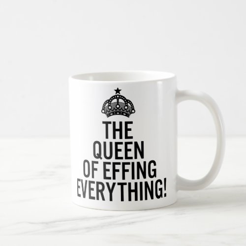 The Queen of Effing Everything Funny Quotes Mug