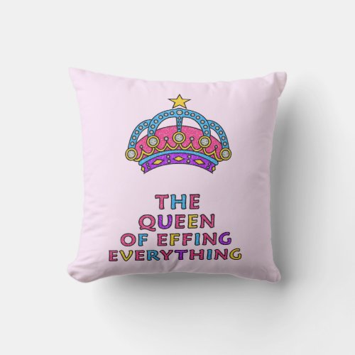 The Queen of Effing Everything Throw Pillow