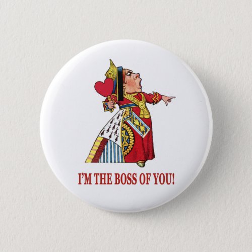THE QUEEN OF HEARTS DECLARES IM THE BOSS OF YOU PINBACK BUTTON