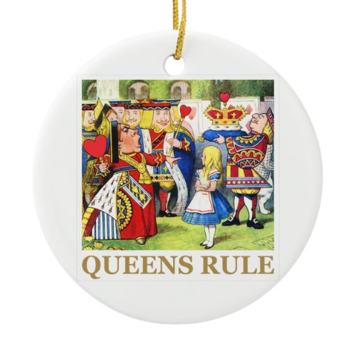 The Queen of Hearts Says , "Queens Rule!" Ceramic Ornament