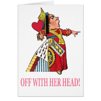 The Queen of Hearts Shouts, "Off With Her Head!" Cards