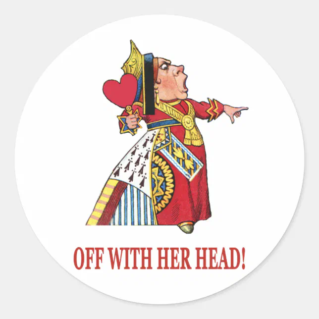 THE QUEEN OF HEARTS SHOUTS OFF WITH HER HEAD CLASSIC ROUND STICKER | Zazzle