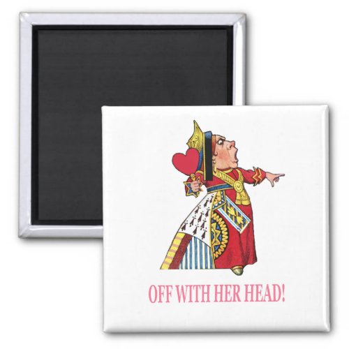 The Queen of Hearts Shouts Off With Her Head Magnet