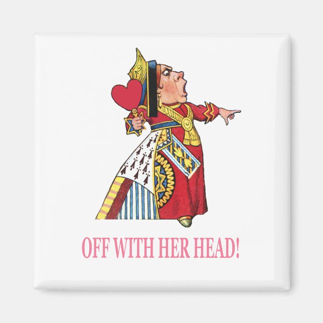The Queen of Hearts Shouts, "Off With Her Head!" Magnet (Front)