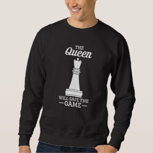 The Queen Will Safe The Game Chess Player Sweatshirt