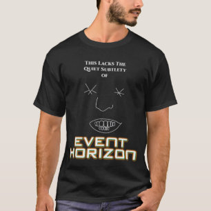 The Quiet Subtlety of EVENT HORIZON T-Shirt