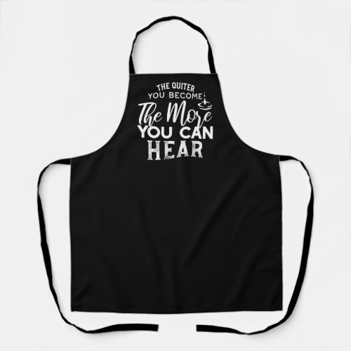 The Quieter You Become The More You Can Hear Black Apron
