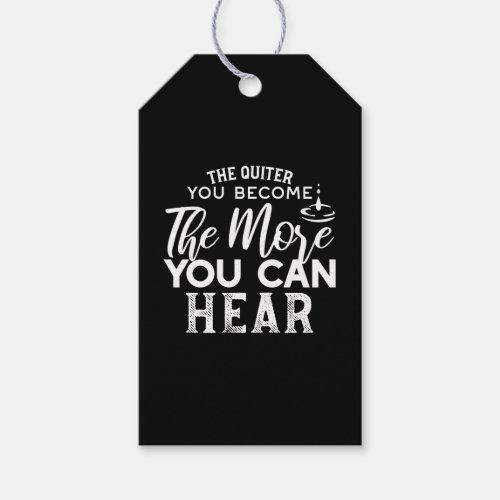 The Quieter You Become The More You Can Hear Black Gift Tags