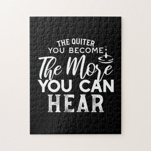 The Quieter You Become The More You Can Hear Black Jigsaw Puzzle