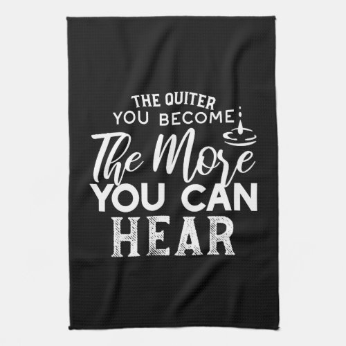 The Quieter You Become The More You Can Hear Black Kitchen Towel