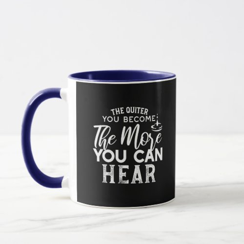 The Quieter You Become The More You Can Hear Black Mug