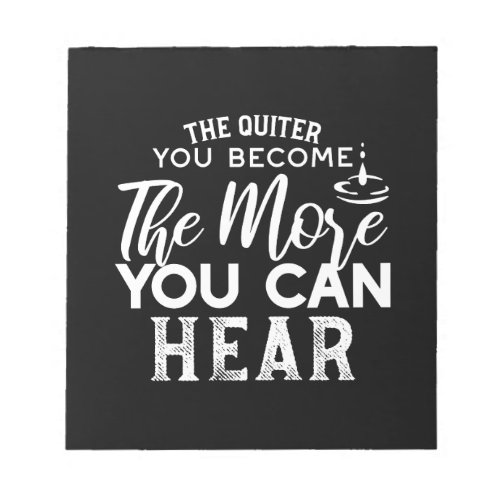 The Quieter You Become The More You Can Hear Black Notepad